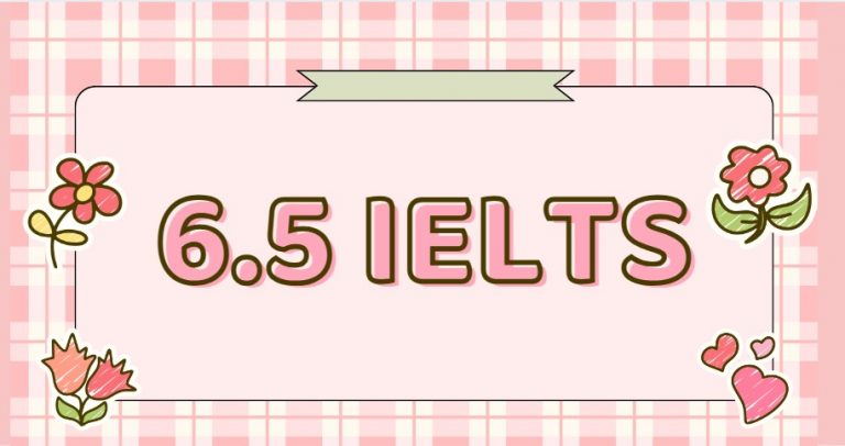 Công Thức Chạm Mốc IELTS 6.5 Một Cách Ngoạn Mục: Bí Quyết Học Tập Từ Số 0