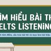 Tìm hiểu IELTS Listening: Cách tính điểm, cấu trúc bài thi và cách làm bài hiệu quả