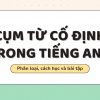 Cụm từ cố định trong tiếng Anh: Phân loại, cách học và bài tập