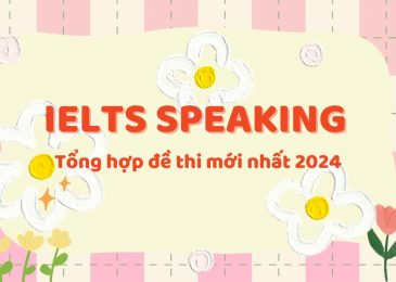 Tổng hợp đề thi IELTS Speaking mới nhất 2024 