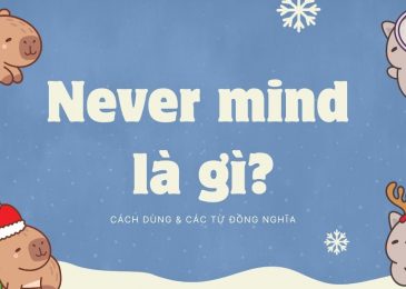 Never mind là gì? Cách dùng & các từ đồng nghĩa