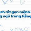 Cách rút gọn mệnh đề trạng ngữ trong tiếng Anh