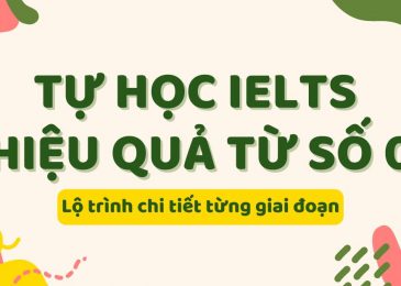 Tự học IELTS hiệu quả từ con số 0: Lộ trình chi tiết từng giai đoạn