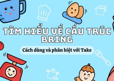 Tìm hiểu về cấu trúc Bring: Cách dùng và phân biệt với Take