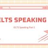 Những điều bạn cần biết để chinh phục IELTS Speaking Part 1