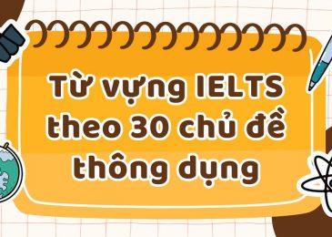 Tổng hợp từ vựng IELTS theo 30 chủ đề thông dụng