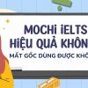 Mochi IELTS có hiệu quả không? Mất gốc dùng được không?